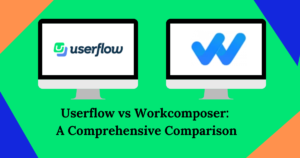 Userflow vs Workcomposer: A Comprehensive Comparison Userflow vs Workcomposer: A Comprehensive Comparison