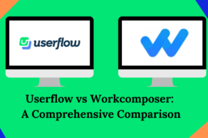 Userflow vs Workcomposer: A Comprehensive Comparison